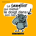 Sanglier qui mettait le doigt dans son nez [nouvelle édition]